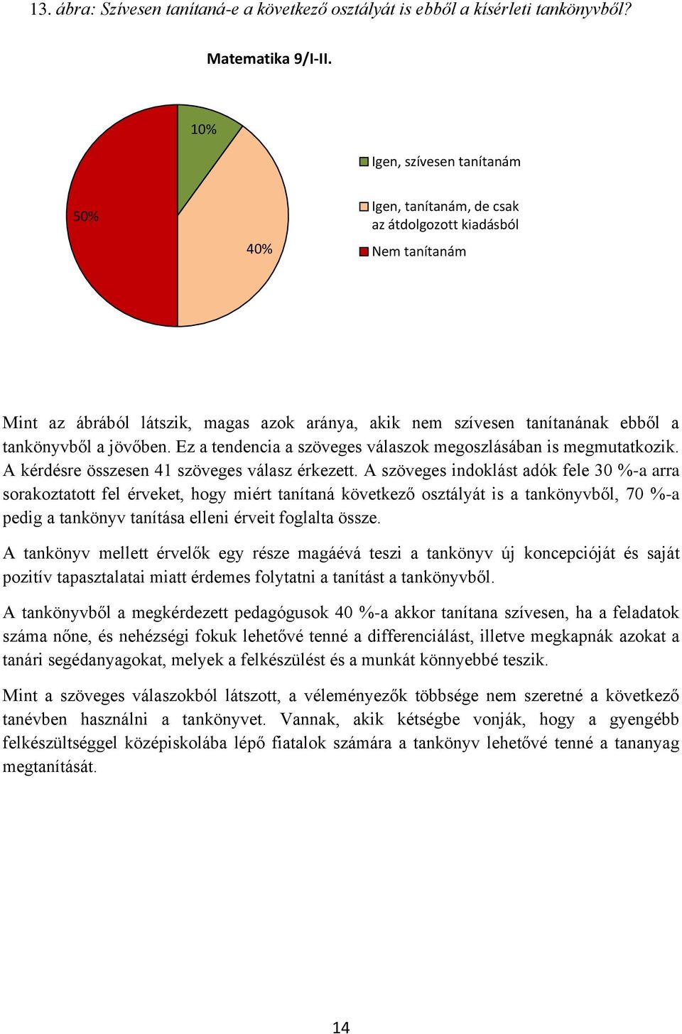 jövőben. Ez a tendencia a szöveges válaszok megoszlásában is megmutatkozik. A kérdésre összesen 41 szöveges válasz érkezett.