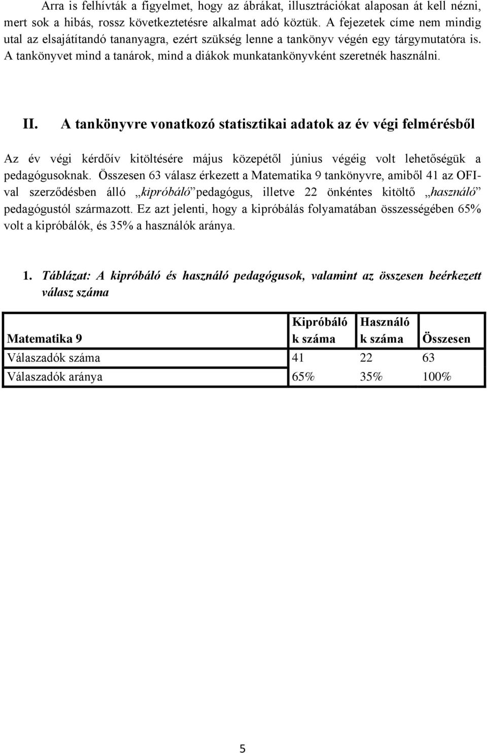 A tankönyvet mind a tanárok, mind a diákok munkatankönyvként szeretnék használni. II.