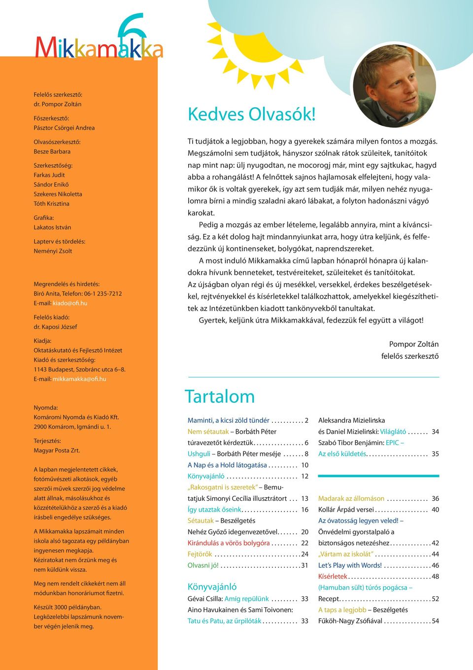 tördelés: Neményi Zsolt Megrendelés és hirdetés: Biró Anita, Telefon: 06-1 235-7212 E-mail: kiado@ofi.hu Felelős kiadó: dr. Kaposi József Kedves Olvasók!