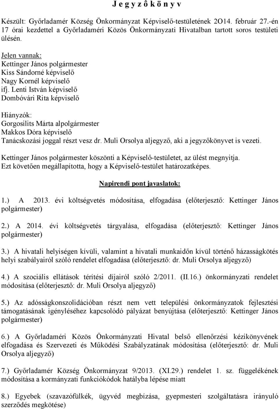 Lenti István képviselő Dombóvári Rita képviselő Hiányzók: Gorgosilits Márta alpolgármester Makkos Dóra képviselő Tanácskozási joggal részt vesz dr.