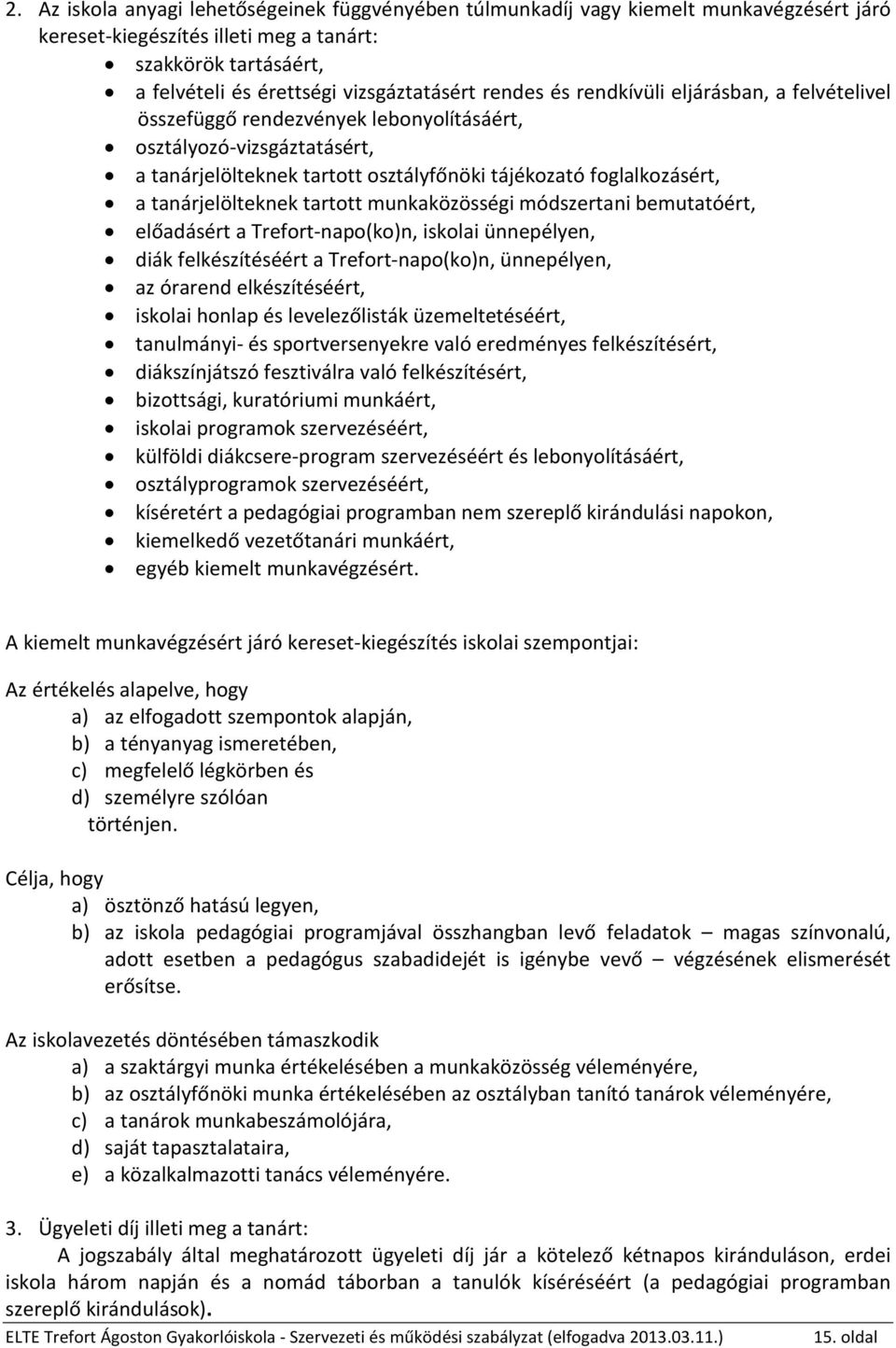 tanárjelölteknek tartott munkaközösségi módszertani bemutatóért, előadásért a Trefort-napo(ko)n, iskolai ünnepélyen, diák felkészítéséért a Trefort-napo(ko)n, ünnepélyen, az órarend elkészítéséért,