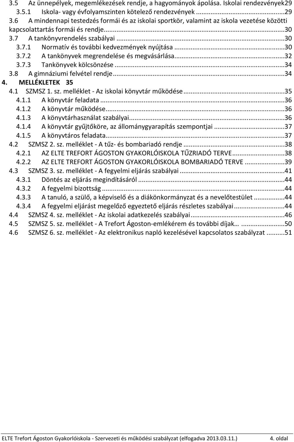 7 A tankönyvrendelés szabályai...30 3.7.1 Normatív és további kedvezmények nyújtása...30 3.7.2 A tankönyvek megrendelése és megvásárlása...32 3.7.3 Tankönyvek kölcsönzése...34 3.