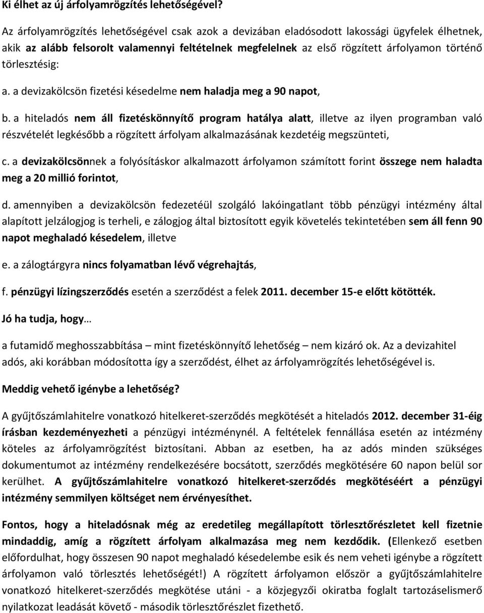 törlesztésig: a. a devizakölcsön fizetési késedelme nem haladja meg a 90 napot, b.