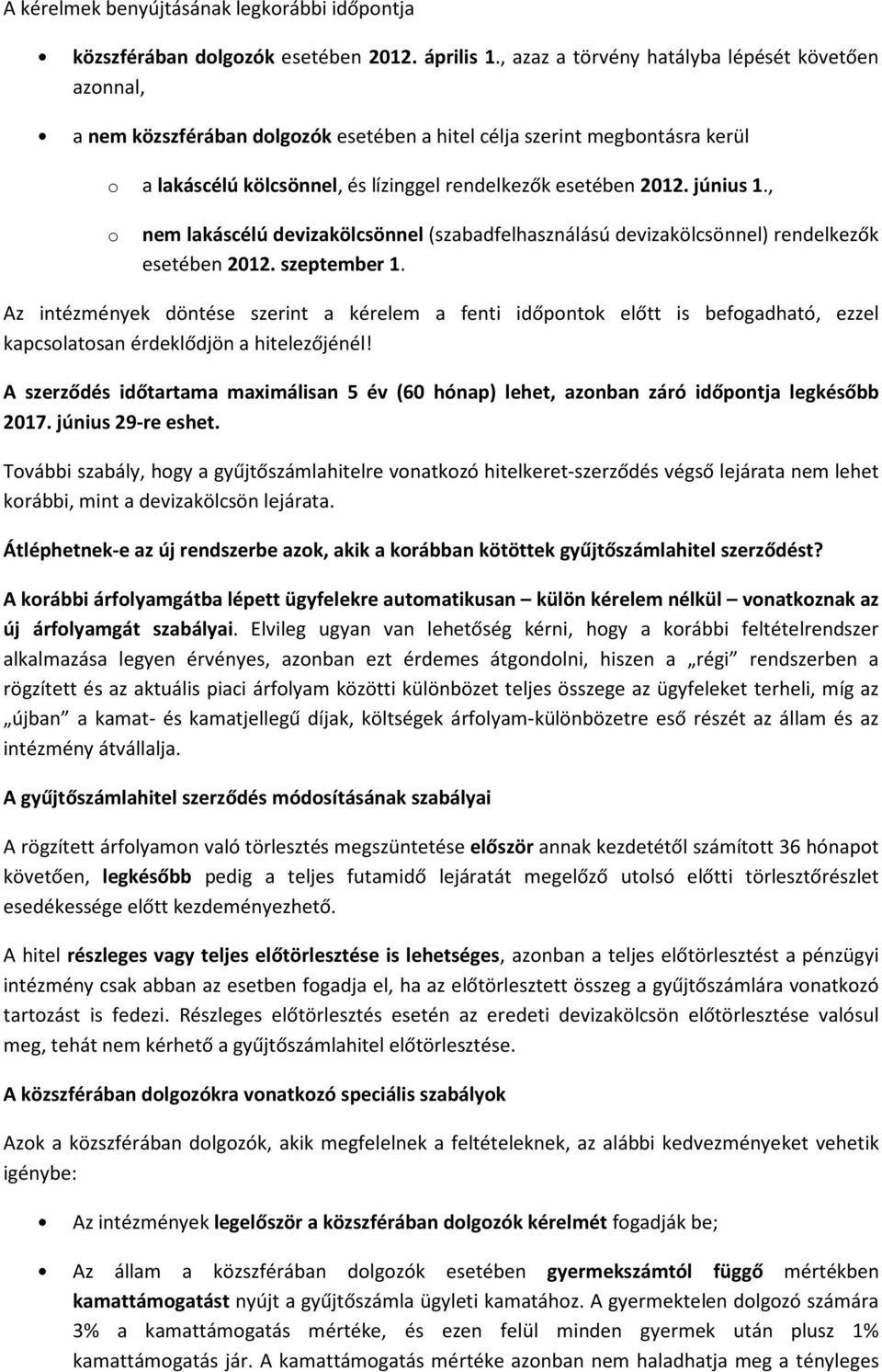 június 1., o nem lakáscélú devizakölcsönnel (szabadfelhasználású devizakölcsönnel) rendelkezők esetében 2012. szeptember 1.