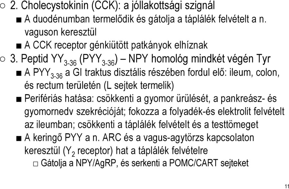 Peptid YY 3-36 (PYY 3-36 ) NPY homológ mindkét végén Tyr A PYY 3-36 a GI traktus disztálisrészében fordul elő: ileum, colon, és rectum területén (L sejtek termelik)