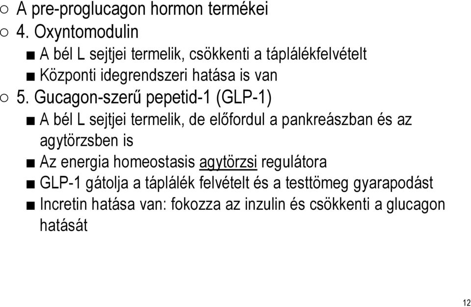 5. Gucagon-szerű pepetid-1 (GLP-1) A bél L sejtjei termelik, de előfordul a pankreászban és az agytörzsben