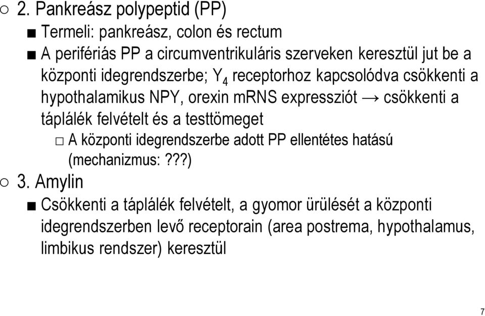 felvételt és a testtömeget A központi idegrendszerbe adott PP ellentétes hatású (mechanizmus:???) 3.