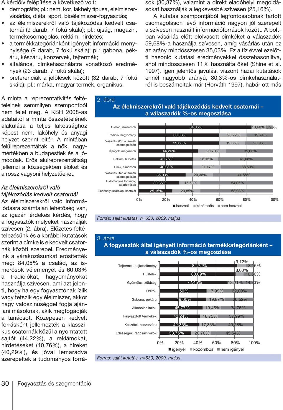 : újság, magazin, termékcsomagolás, reklám, hirdetés; a termékkategóriánként igényelt információ menynyisége (9 darab, 7 fokú skála); pl.