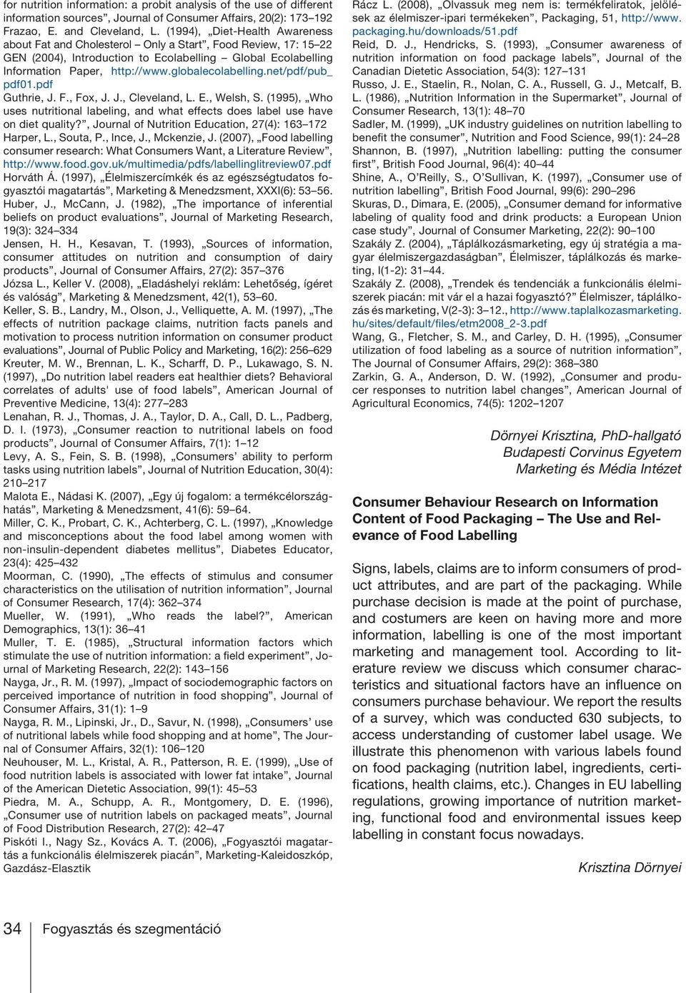 globalecolabelling.net/pdf/pub_ pdf01.pdf Guthrie, J. F., Fox, J. J., Cleveland, L. E., Welsh, S. (1995), Who uses nutritional labeling, and what effects does label use have on diet quality?