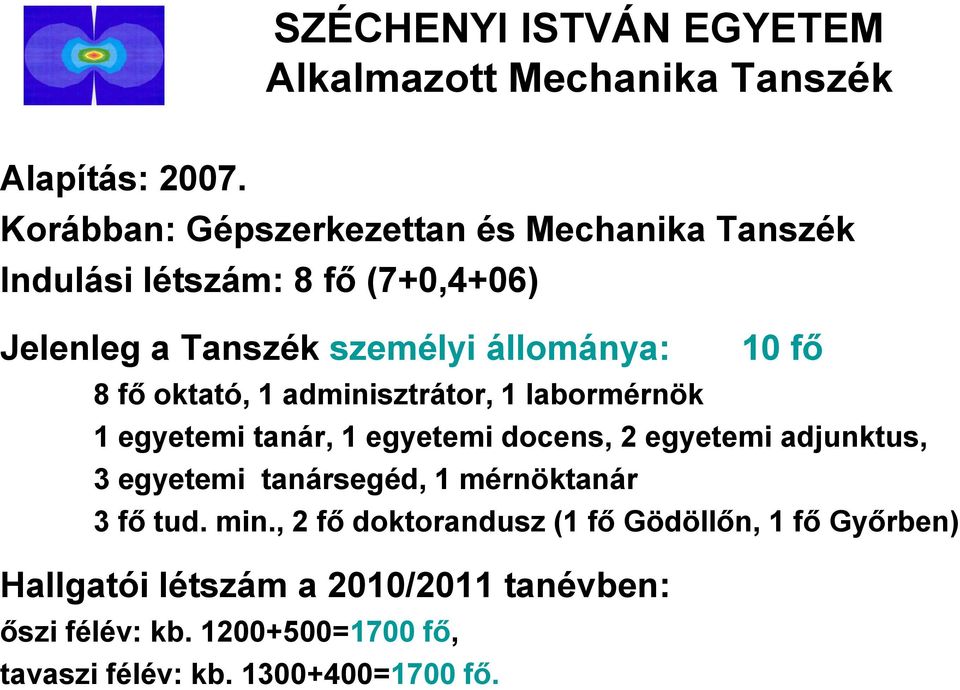 10 fő 8 fő oktató, 1 adminisztrátor, 1 labormérnök 1 egyetemi tanár, 1 egyetemi docens, 2 egyetemi adjunktus, 3 egyetemi