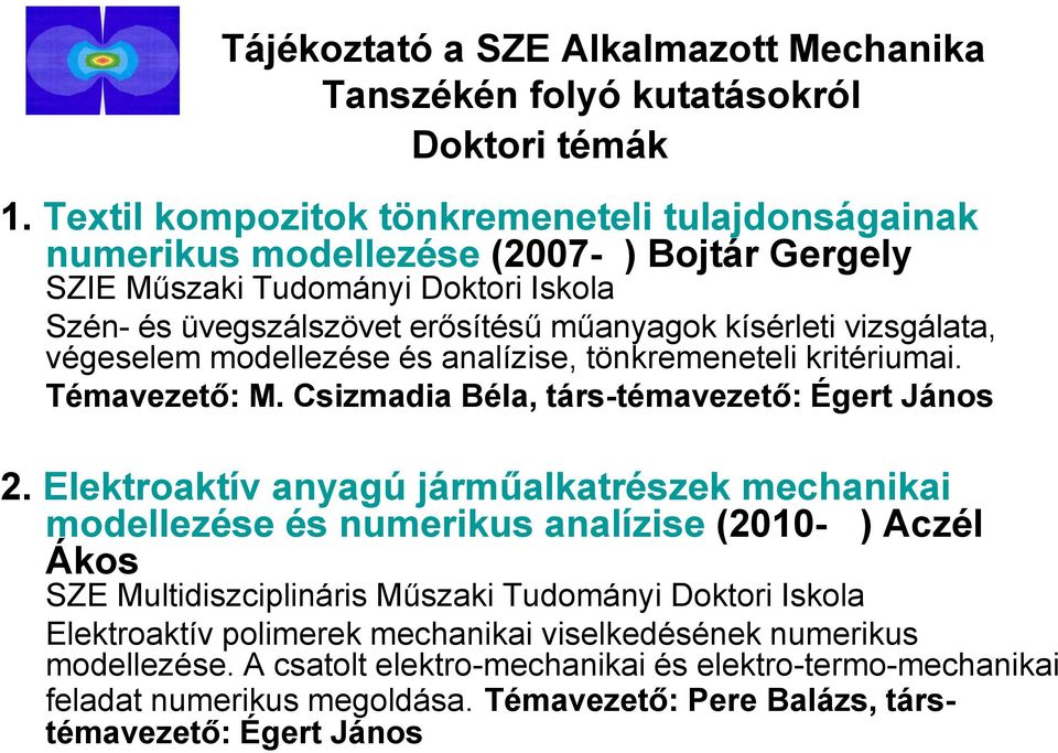 vizsgálata, végeselem modellezése és analízise, tönkremeneteli kritériumai. Témavezető: M. Csizmadia Béla, társ-témavezető: Égert János 2.