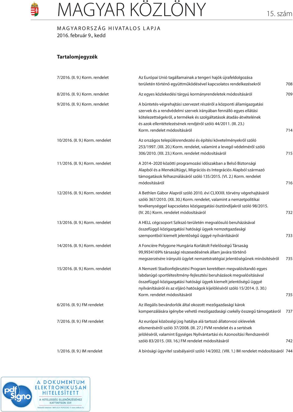 rendelet Az egyes közlekedési tárgyú kormányrendeletek módosításáról 709 9/2016. (II. 9.) Korm.