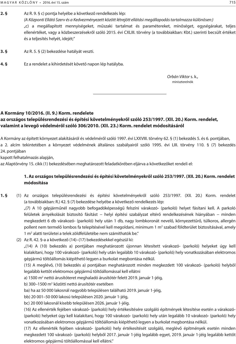 tartalmat és paramétereket, minőséget, egységárakat, teljes ellenértéket, vagy a közbeszerzésekről szóló 2015. évi CXLIII. törvény (a továbbiakban: Kbt.