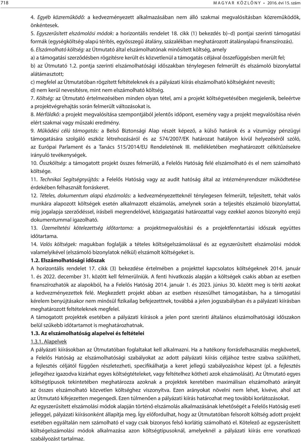 cikk (1) bekezdés b) d) pontjai szerinti támogatási formák (egységköltség-alapú térítés, egyösszegű átalány, százalékban meghatározott átalányalapú finanszírozás). 6.