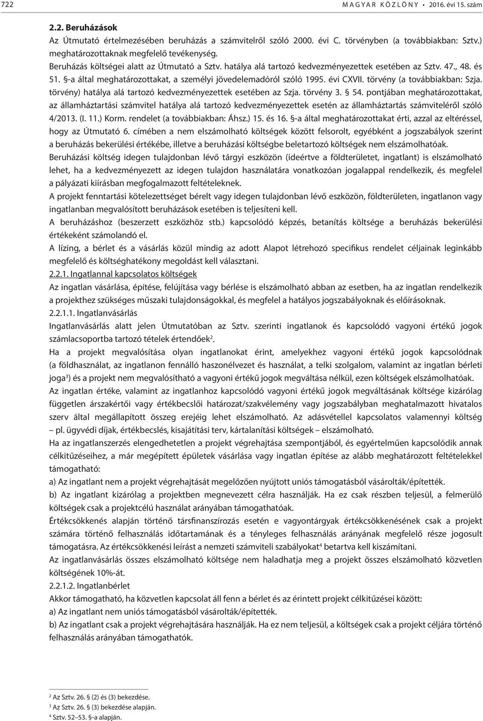 -a által meghatározottakat, a személyi jövedelemadóról szóló 1995. évi CXVII. törvény (a továbbiakban: Szja. törvény) hatálya alá tartozó kedvezményezettek esetében az Szja. törvény 3. 54.