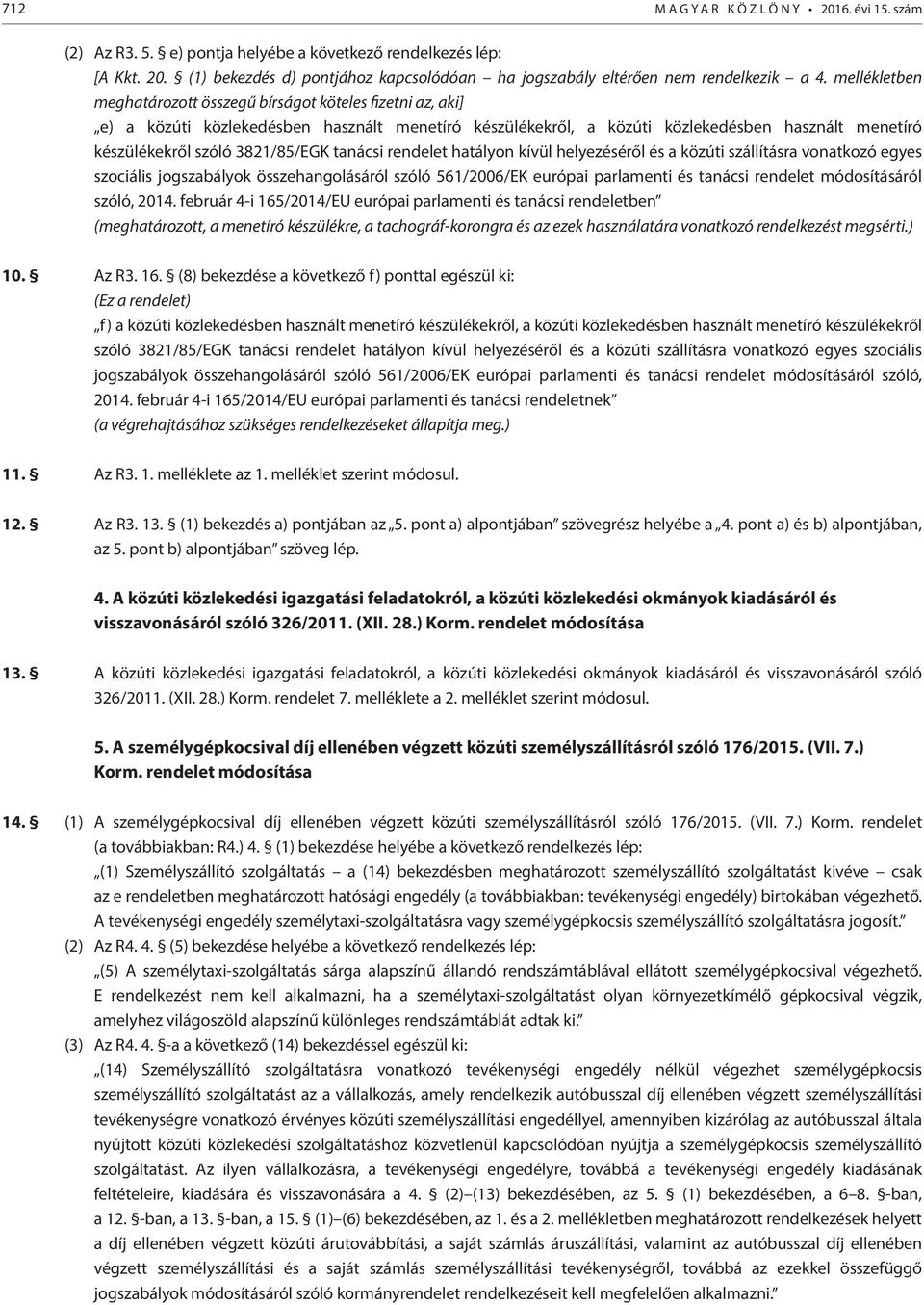 3821/85/EGK tanácsi rendelet hatályon kívül helyezéséről és a közúti szállításra vonatkozó egyes szociális jogszabályok összehangolásáról szóló 561/2006/EK európai parlamenti és tanácsi rendelet