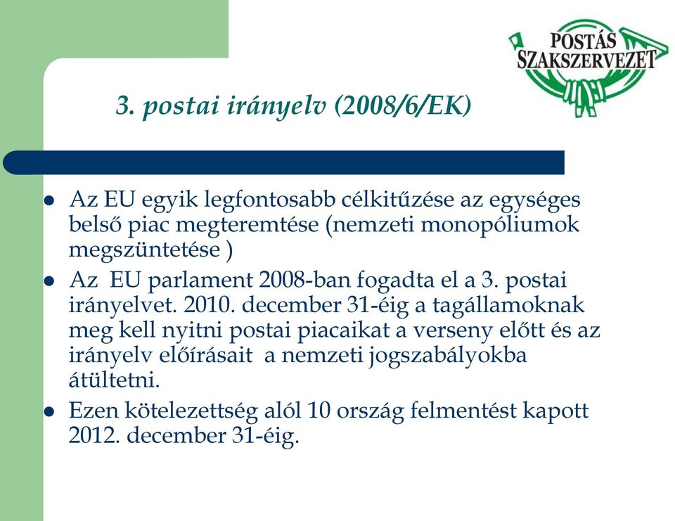 december 31-éig a tagállamoknak meg kell nyitni postai piacaikat a verseny előtt és az irányelv előírásait