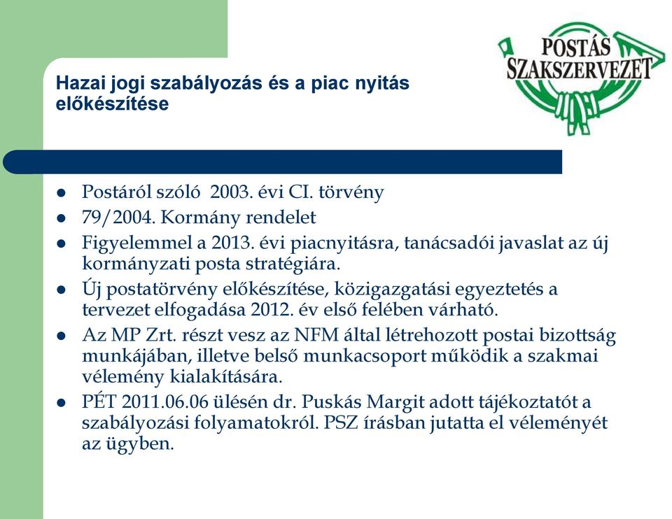 Új postatörvény előkészítése, közigazgatási egyeztetés a tervezet elfogadása 2012. év első felében várható. Az MP Zrt.