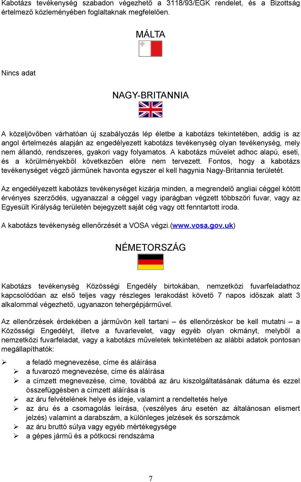 állandó, rendszeres, gyakori vagy folyamatos. A kabotázs művelet adhoc alapú, eseti, és a körülményekből következően előre nem tervezett.