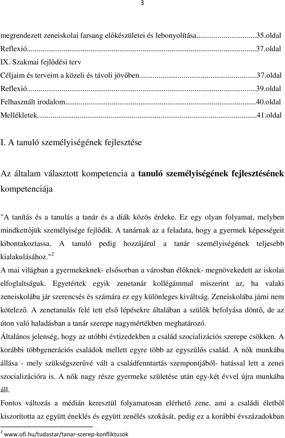 A tanuló személyiségének fejlesztése Az általam választott kompetencia a tanuló személyiségének fejlesztésének kompetenciája "A tanítás és a tanulás a tanár és a diák közös érdeke.