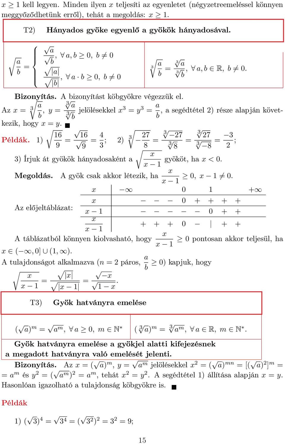 a Az x = b, y = a jelölésekkel x = y = a, a segédtétel ) része alapján következik, hogy x = y. b b 6 6 Példák. ) 9 = = 4 9 ; ) 7 7 7 8 = = 8 = 8 ; x ) Írjuk át gyökök hányadosaként a gyököt, ha x < 0.