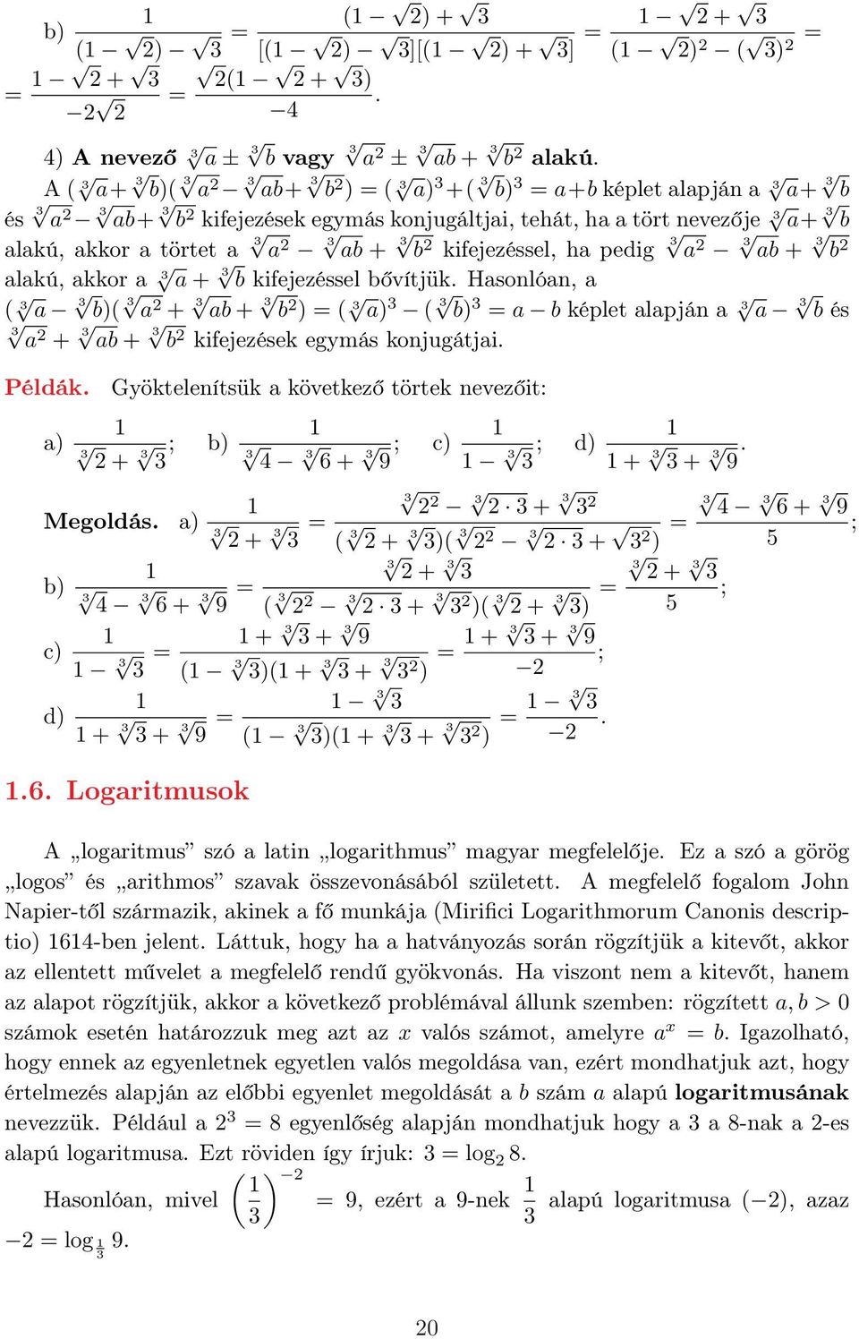 b alakú, akkor a a + b kifejezéssel bővítjük. Hasonlóan, a ( a b)( a + ab + b ) = ( a) ( b) = a b képlet alapján a a b és a + ab + b kifejezések egymás konjugátjai. Példák.