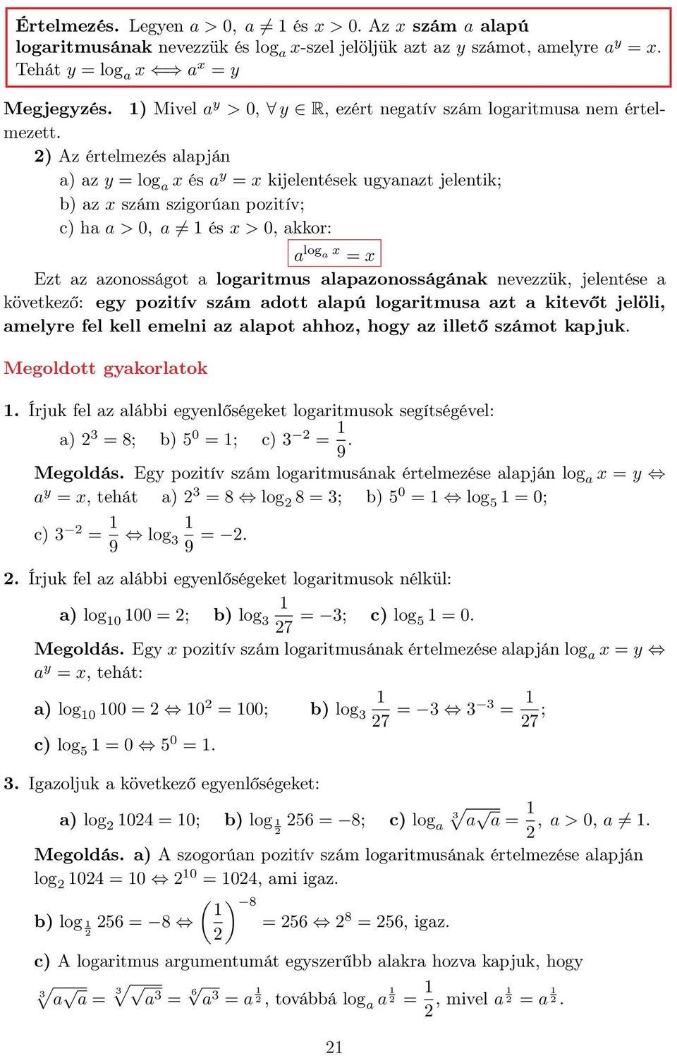 ) Az értelmezés alapján a) az y = log a x és a y = x kijelentések ugyanazt jelentik; b) az x szám szigorúan pozitív; c) ha a > 0, a és x > 0, akkor: a log a x = x Ezt az azonosságot a logaritmus