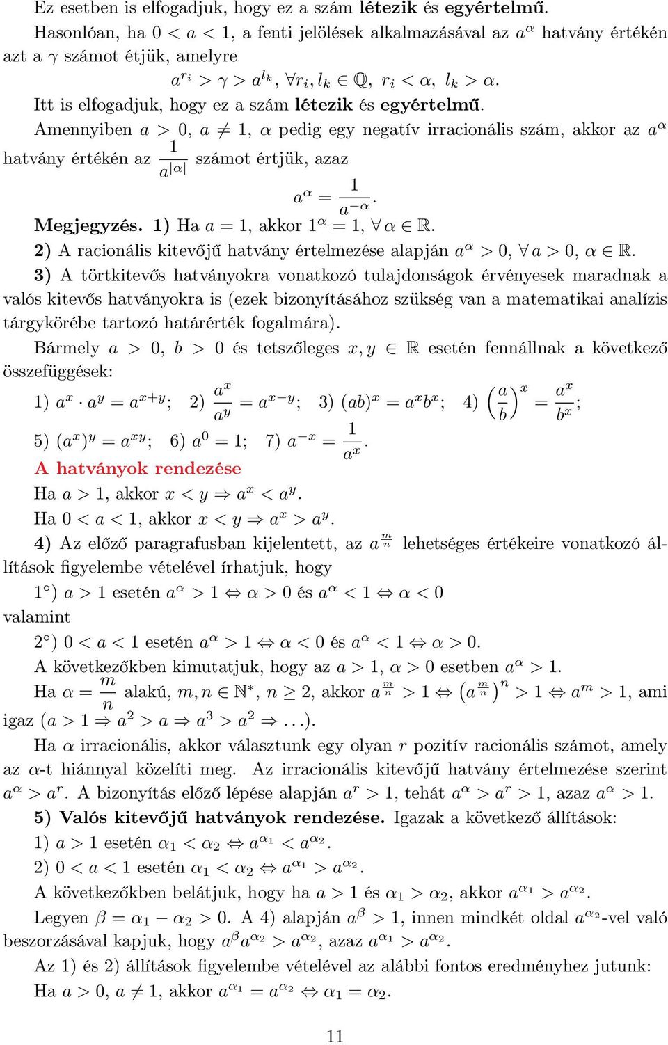 Itt is elfogadjuk, hogy ez a szám létezik és egyértelmű. Amennyiben a > 0, a, α pedig egy negatív irracionális szám, akkor az a α hatvány értékén az számot értjük, azaz a α a α = a α. Megjegyzés.