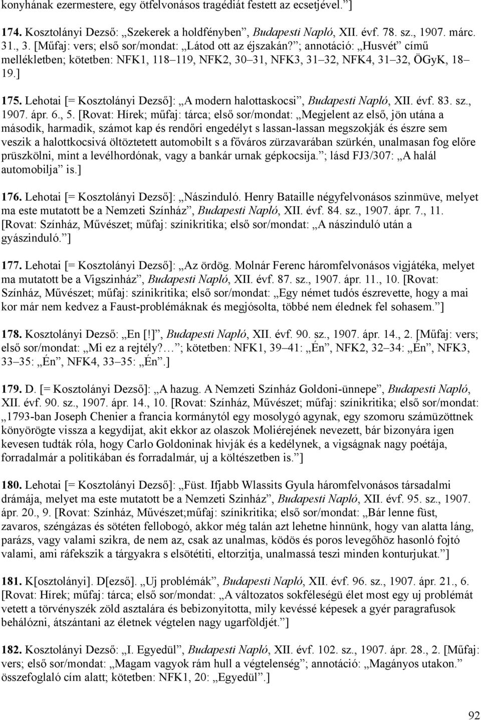 Lehotai [= Kosztolányi Dezső]: A modern halottaskocsi, Budapesti Napló, XII. évf. 83. sz., 1907. ápr. 6., 5.