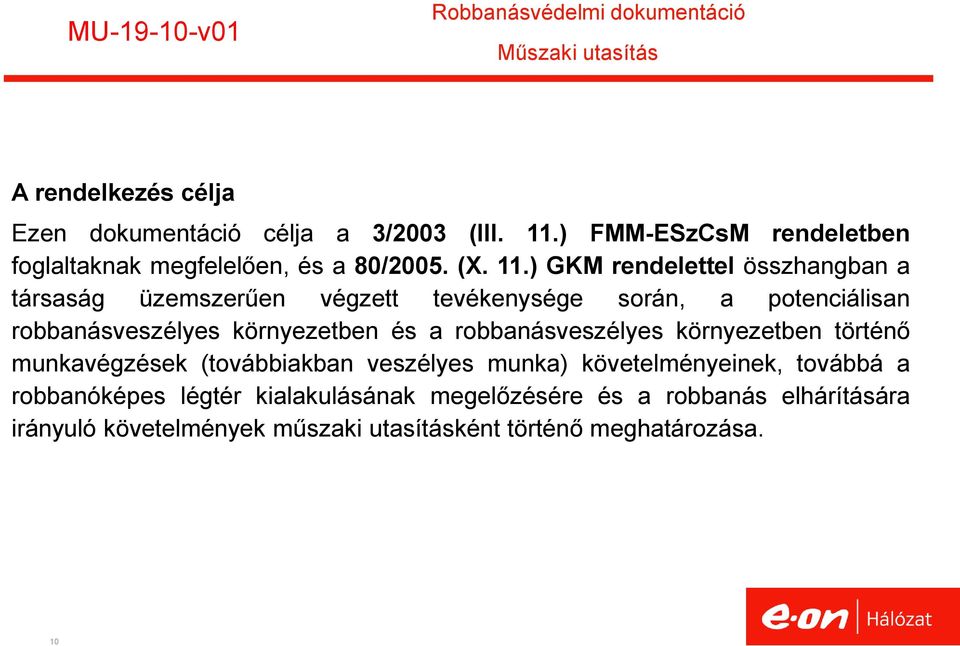 ) GKM rendelettel összhangban a társaság üzemszerűen végzett tevékenysége során, a potenciálisan robbanásveszélyes környezetben és a