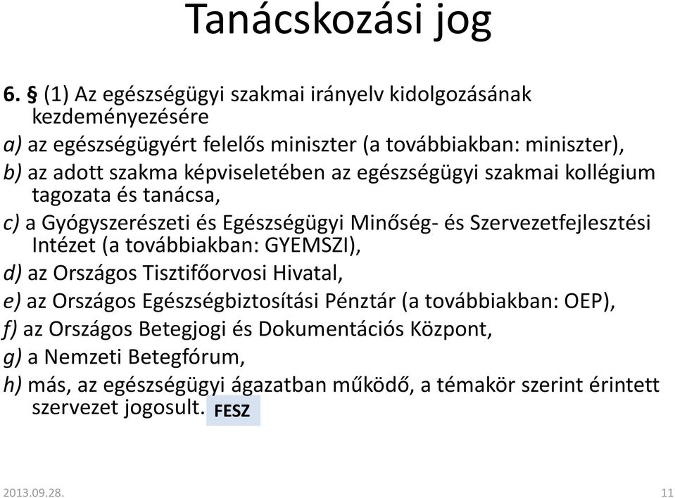 képviseletében az egészségügyi szakmai kollégium tagozata és tanácsa, c) a Gyógyszerészeti és Egészségügyi Minőség- és Szervezetfejlesztési Intézet (a