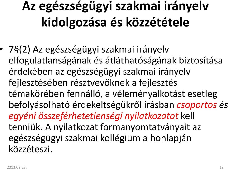 témakörében fennálló, a véleményalkotást esetleg befolyásolható érdekeltségükről írásban csoportos és egyéni