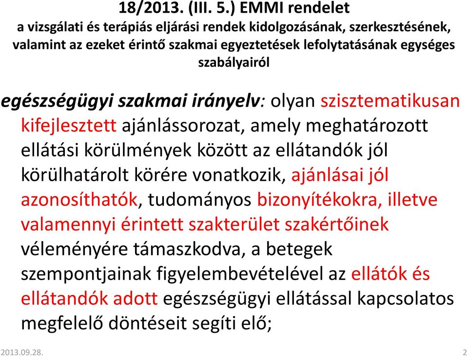 szabályairól egészségügyi szakmai irányelv: olyan szisztematikusan kifejlesztett ajánlássorozat, amely meghatározott ellátási körülmények között az ellátandók jól