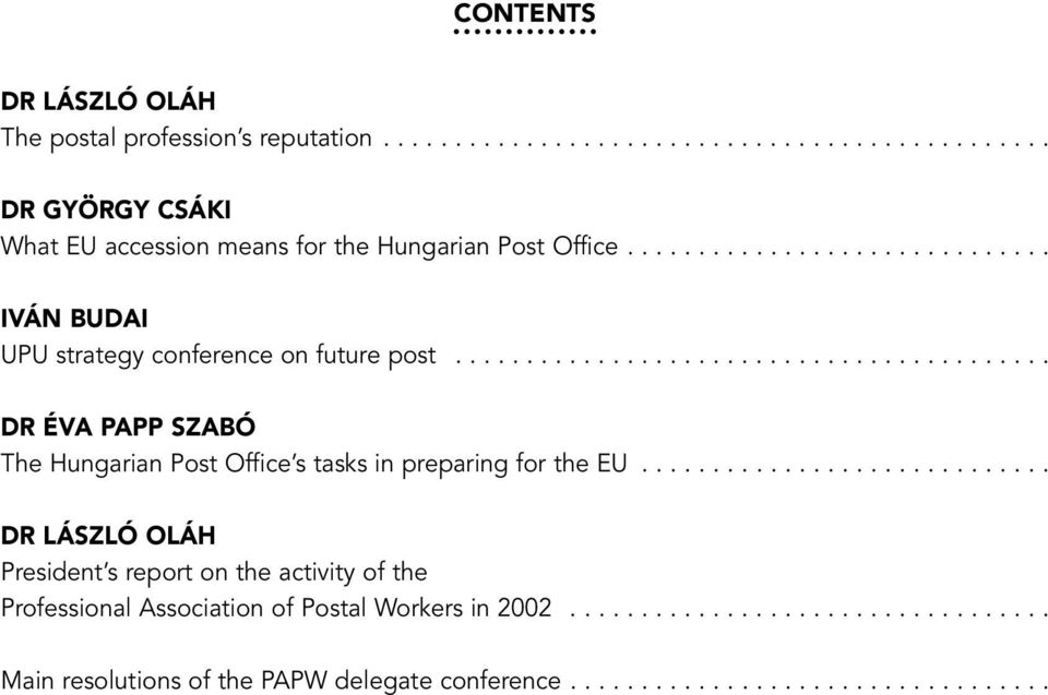 ............................ DR LÁSZLÓ OLÁH President s report on the activity of the Professional Association of Postal Workers in 2002.