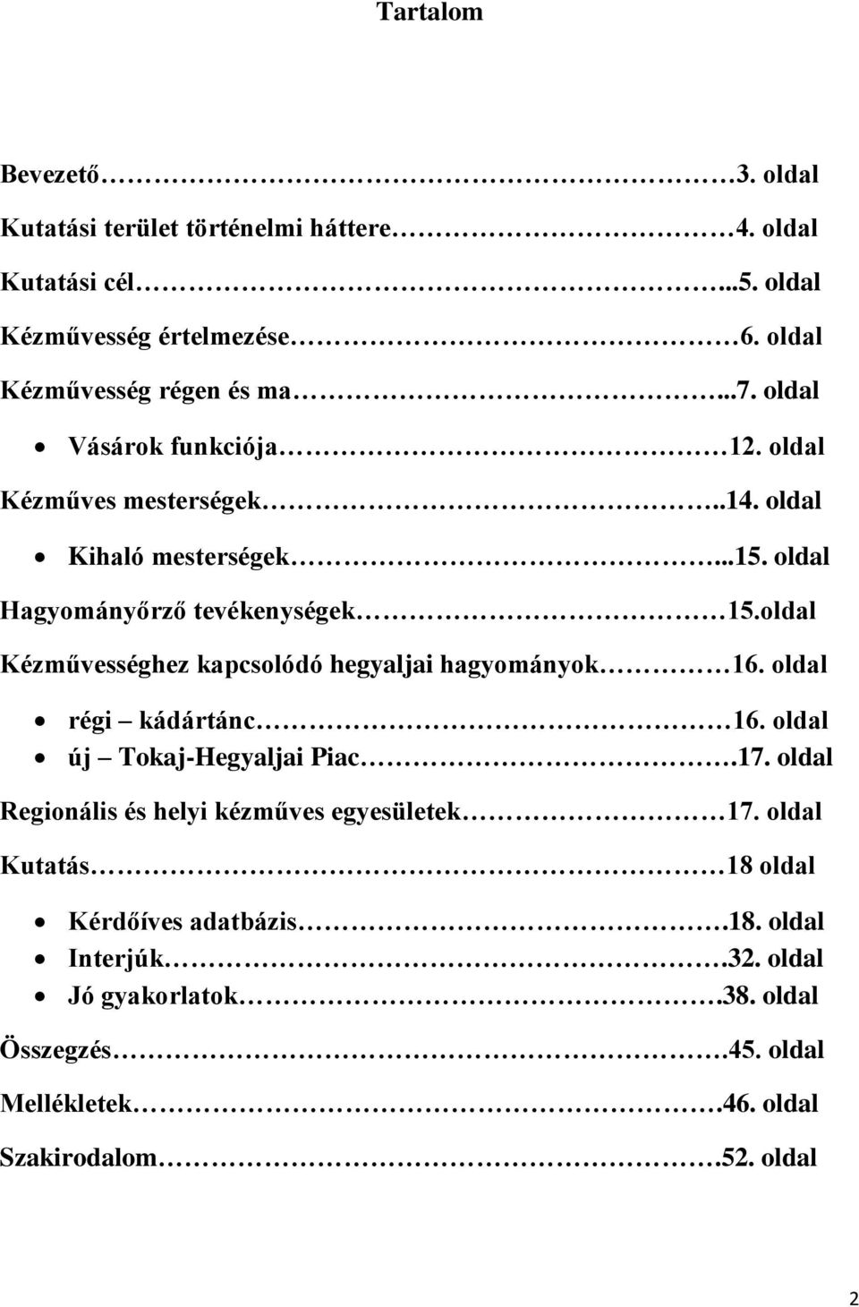 oldal Kézművességhez kapcsolódó hegyaljai hagyományok 16. oldal régi kádártánc 16. oldal új Tokaj-Hegyaljai Piac.17.