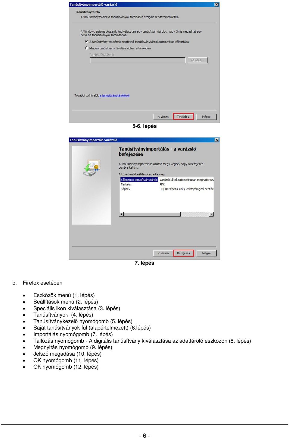 lépés) Saját tanúsítványok fül (alapértelmezett) (6.lépés) Importálás nyomógomb (7.