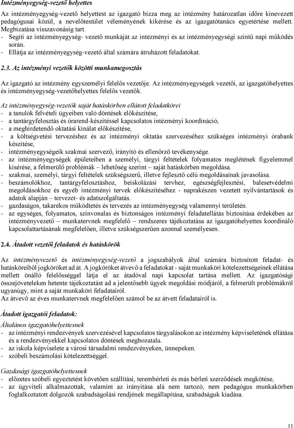 - Ellátja az intézményegység-vezető által számára átruházott feladatokat. 2.3. Az intézményi vezetők közötti munkamegosztás Az igazgató az intézmény egyszemélyi felelős vezetője.