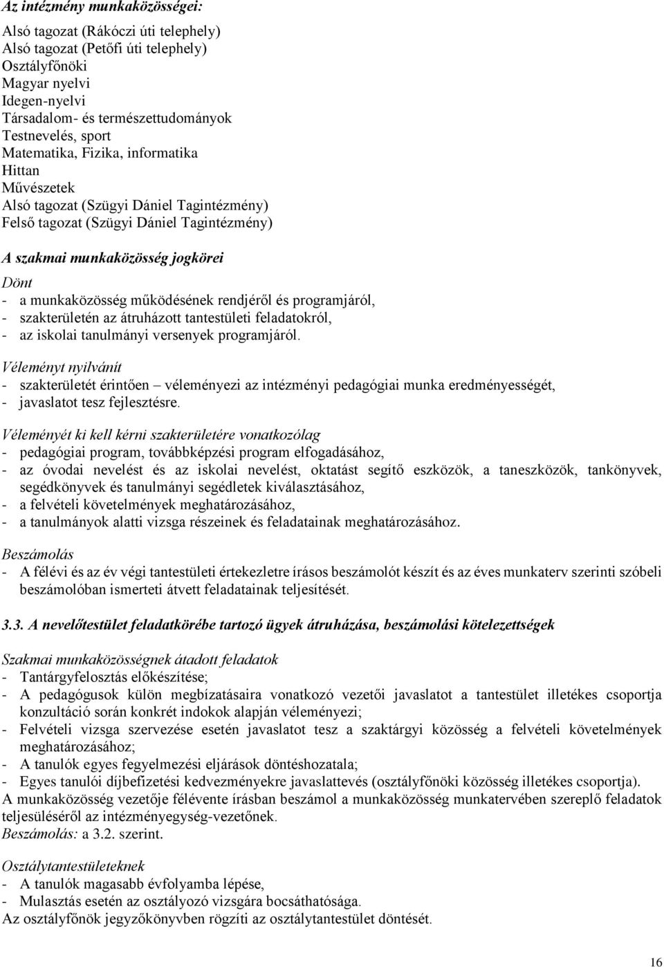 működésének rendjéről és programjáról, - szakterületén az átruházott tantestületi feladatokról, - az iskolai tanulmányi versenyek programjáról.