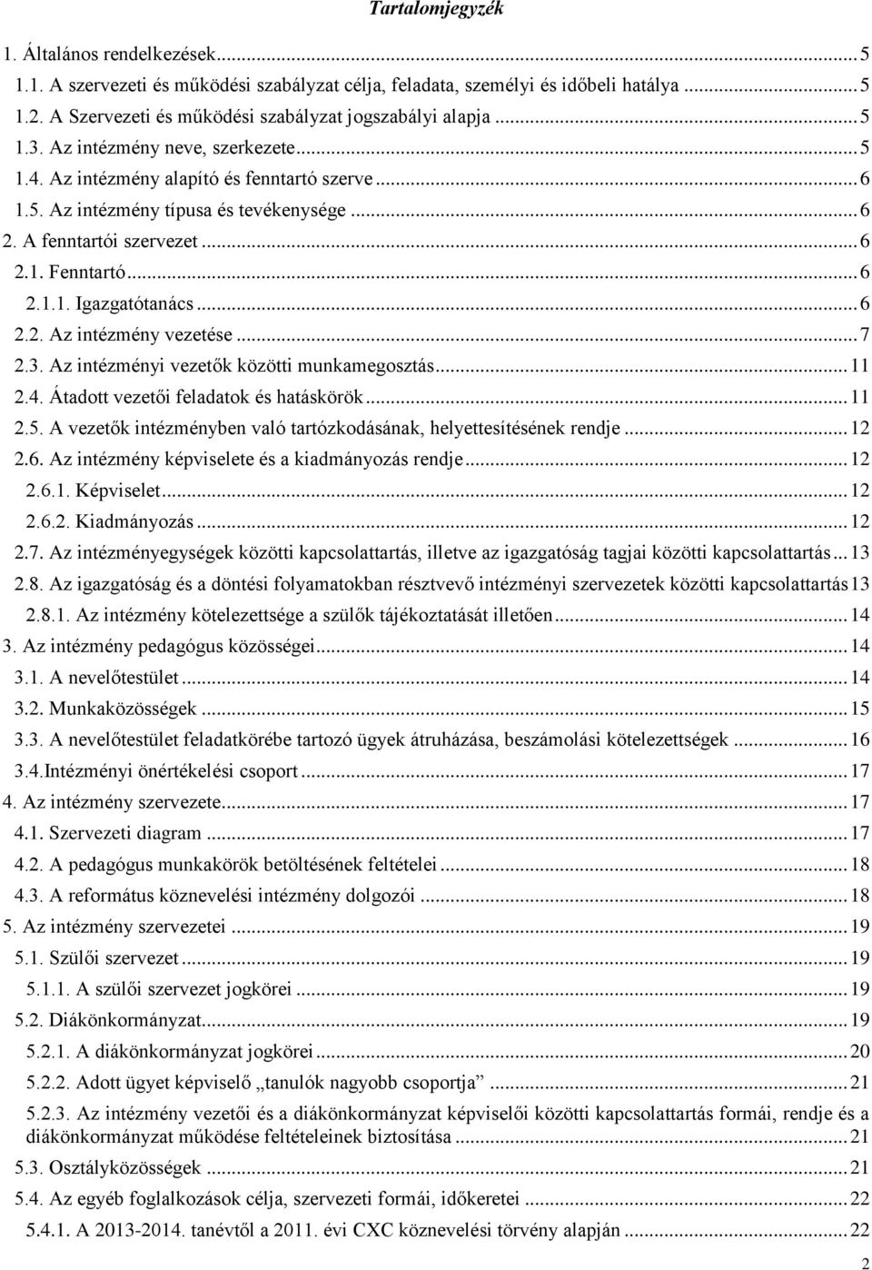 .. 6 2.2. Az intézmény vezetése... 7 2.3. Az intézményi vezetők közötti munkamegosztás... 11 2.4. Átadott vezetői feladatok és hatáskörök... 11 2.5.