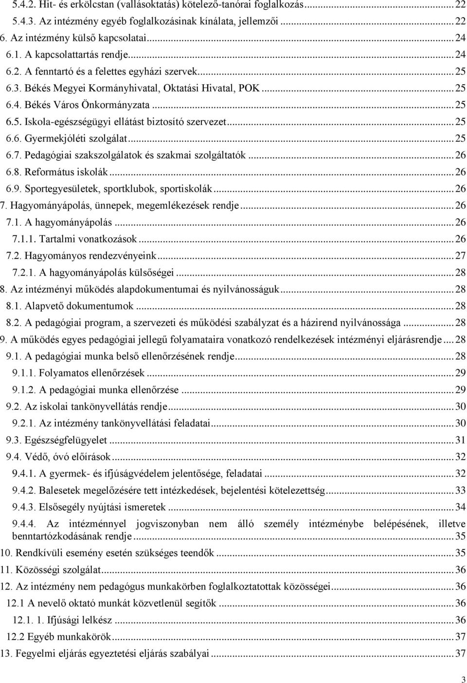 .. 25 6.6. Gyermekjóléti szolgálat... 25 6.7. Pedagógiai szakszolgálatok és szakmai szolgáltatók... 26 6.8. Református iskolák... 26 6.9. Sportegyesületek, sportklubok, sportiskolák... 26 7.