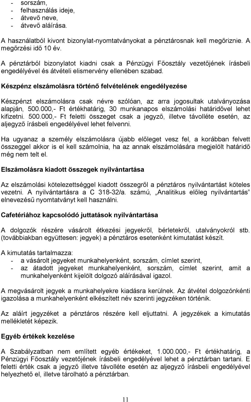 Készpénz elszámolásra történő felvételének engedélyezése Készpénzt elszámolásra csak névre szólóan, az arra jogosultak utalványozása alapján, 500.