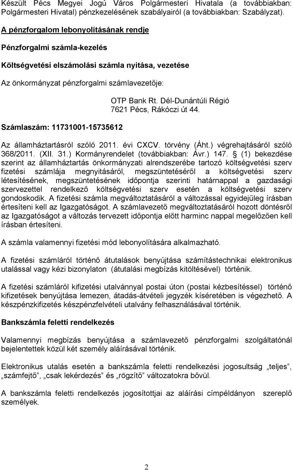 Bank Rt. Dél-Dunántúli Régió 7621 Pécs, Rákóczi út 44. Az államháztartásról szóló 2011. évi CXCV. törvény (Áht.) végrehajtásáról szóló 368/2011. (XII. 31.) Kormányrendelet (továbbiakban: Ávr.) 147.
