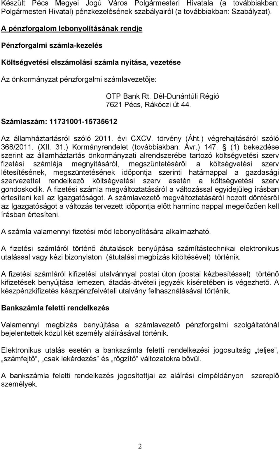 Bank Rt. Dél-Dunántúli Régió 7621 Pécs, Rákóczi út 44. Az államháztartásról szóló 2011. évi CXCV. törvény (Áht.) végrehajtásáról szóló 368/2011. (XII. 31.) Kormányrendelet (továbbiakban: Ávr.) 147.