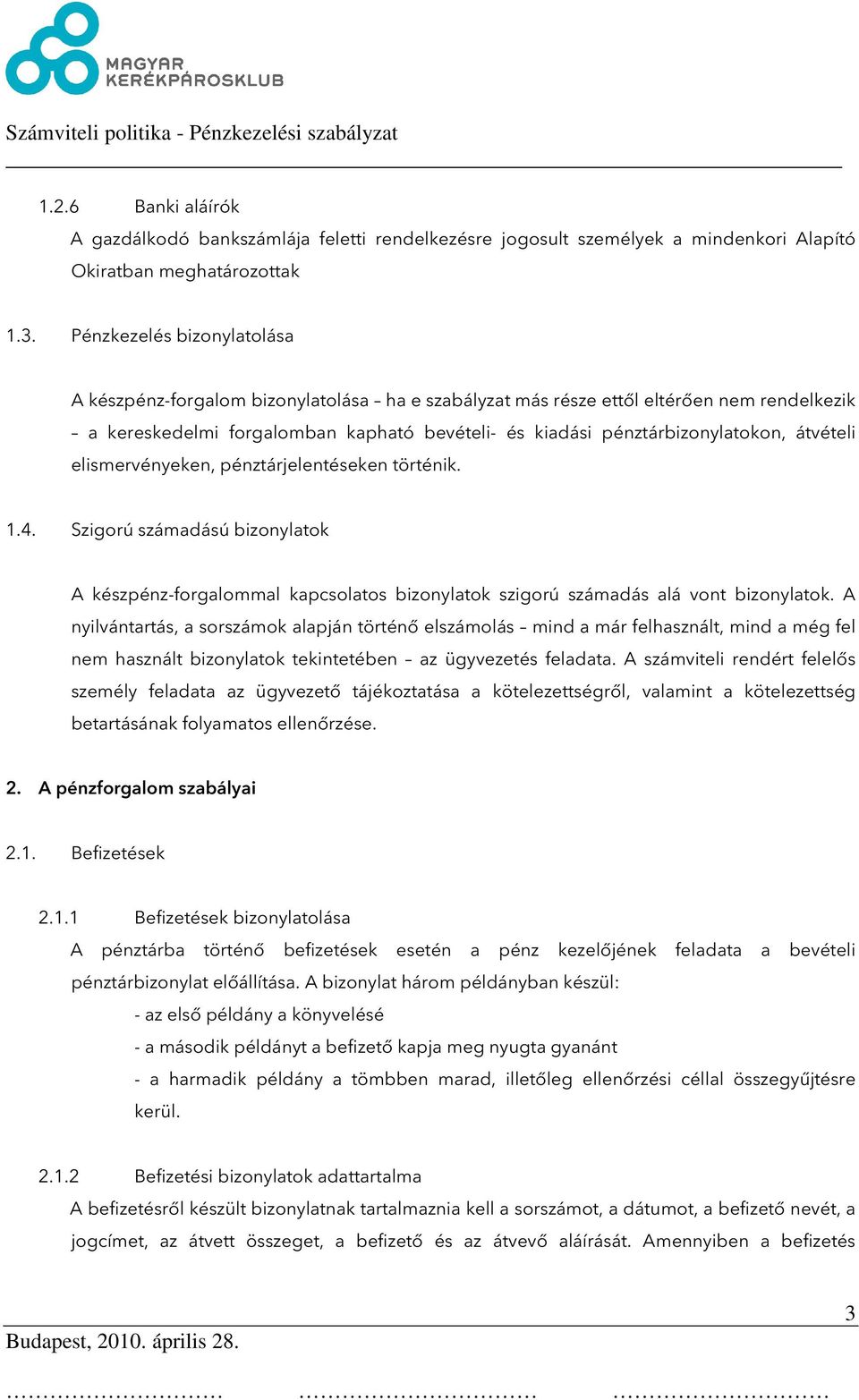 átvételi elismervényeken, pénztárjelentéseken történik. 1.4. Szigorú számadású bizonylatok A készpénz-forgalommal kapcsolatos bizonylatok szigorú számadás alá vont bizonylatok.