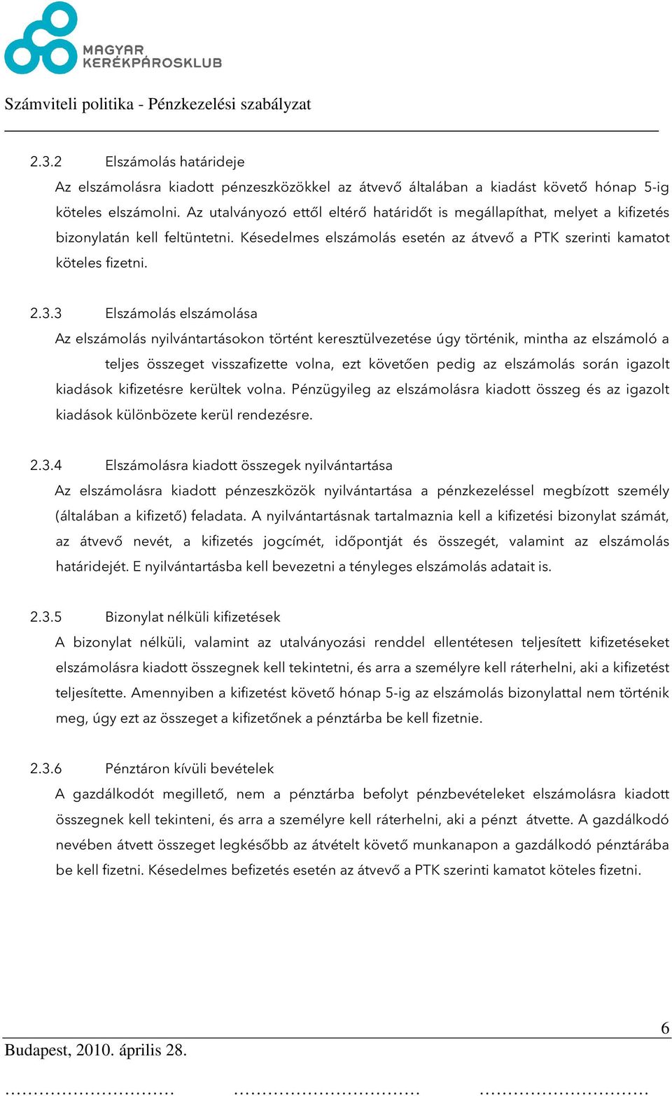 3 Elszámolás elszámolása Az elszámolás nyilvántartásokon történt keresztülvezetése úgy történik, mintha az elszámoló a teljes összeget visszafizette volna, ezt követően pedig az elszámolás során