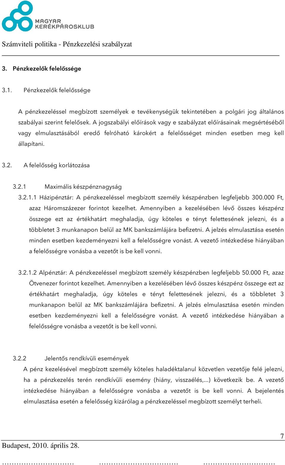 2.1.1 Házipénztár: A pénzkezeléssel megbízott személy készpénzben legfeljebb 300.000 Ft, azaz Háromszázezer forintot kezelhet.