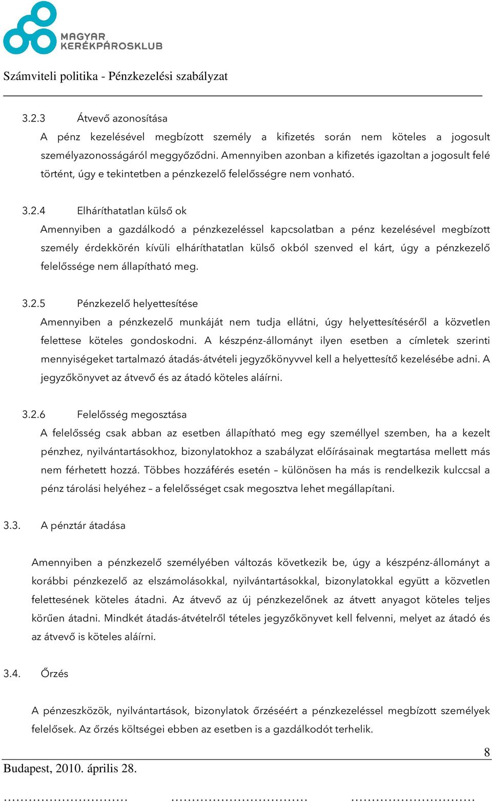 4 Elháríthatatlan külső ok Amennyiben a gazdálkodó a pénzkezeléssel kapcsolatban a pénz kezelésével megbízott személy érdekkörén kívüli elháríthatatlan külső okból szenved el kárt, úgy a pénzkezelő