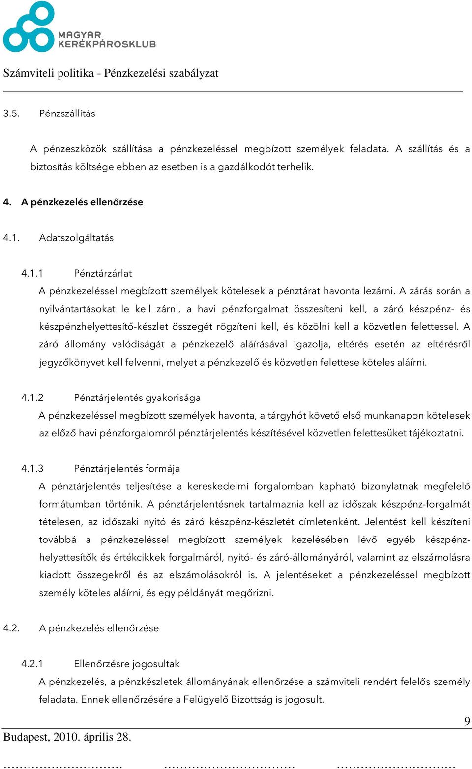 A zárás során a nyilvántartásokat le kell zárni, a havi pénzforgalmat összesíteni kell, a záró készpénz- és készpénzhelyettesítő-készlet összegét rögzíteni kell, és közölni kell a közvetlen