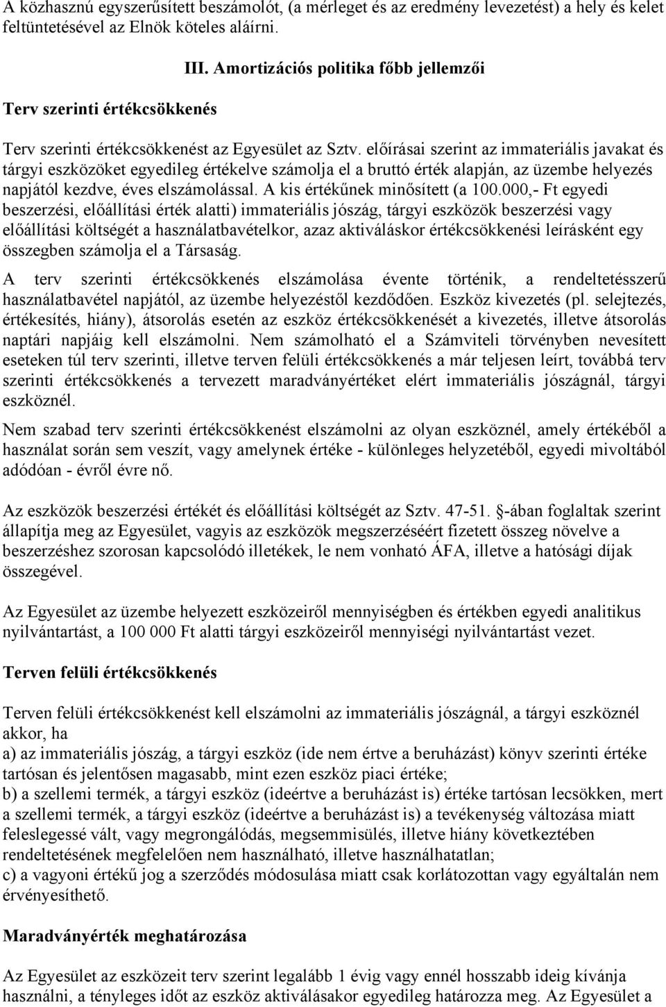 előírásai szerint az immateriális javakat és tárgyi eszközöket egyedileg értékelve számolja el a bruttó érték alapján, az üzembe helyezés napjától kezdve, éves elszámolással.