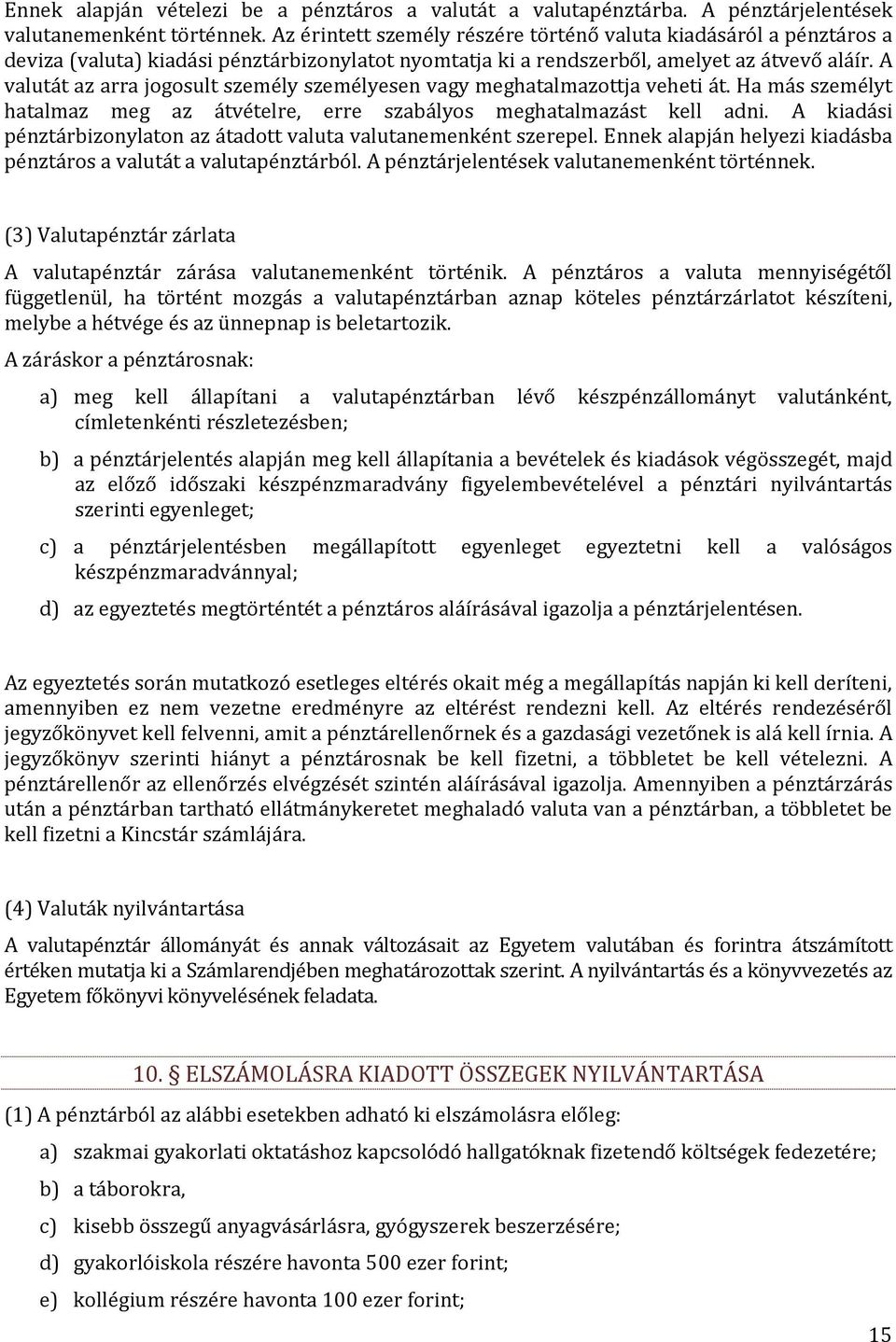 A valutát az arra jogosult személy személyesen vagy meghatalmazottja veheti át. Ha más személyt hatalmaz meg az átvételre, erre szabályos meghatalmazást kell adni.